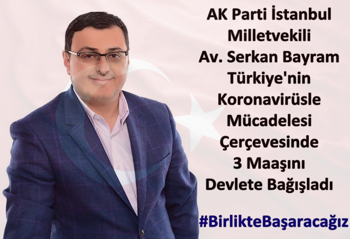 “İstanbul Milletvekili Av. Serkan Bayram; 3 Milletvekili maaşını devlete bağışladığını ifade etti.”