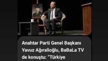 Anahtar Parti Genel Başkanı Yavuz Ağıralioğlu, BaBaLa TV de konuştu: “Türkiye Cumhuriyeti Devleti, tek tapu 85 milyona aittir!”