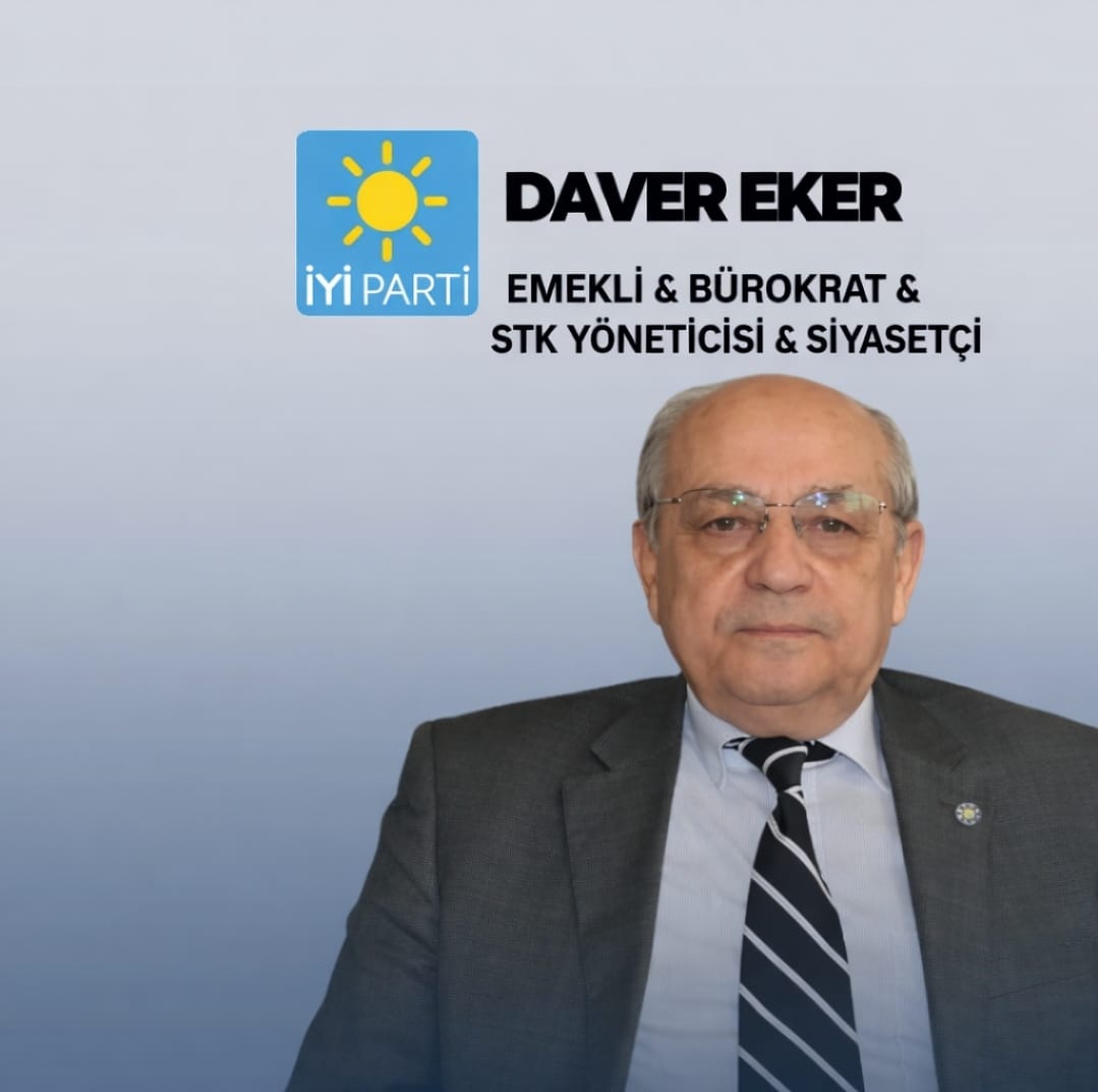 DAVER EKER; EMEKLİ & BÜROKRAT & STK YÖNETİCİSİ & SİYASETÇİ