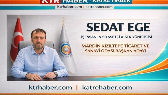 SEDAT EGE; İŞ İNSANI / SİYASETÇİ / STK YÖNETİCİSİ / MARDİN KIZILTEPE TİCARET VE SANAYİ ODASI BAŞKAN ADAYI
